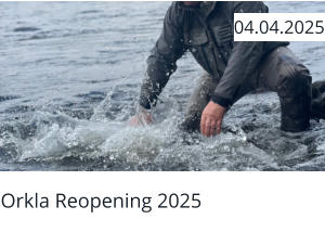 Orkla Reopening 2025  04.04.2025